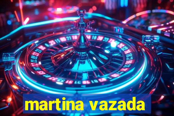 martina vazada